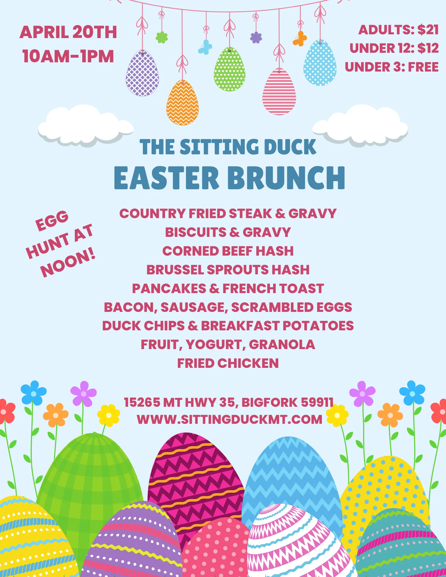 The Sitting Duck Easter Brunch flyer: country fried steak & gravy, biscuits & gravy, corned beef hash, brussel sprouts hash, pancakes & french toast, bacon, sausage, scrambled eggs, duck chips & breakfast potatoes, fruit, yogurt, granola, fried chicken. Egg hunt at noon. Adults $21, under 12 $12, under 3 free. 15265 MT Hwy 35, Bigfork 59911.
